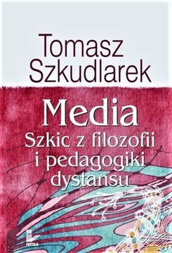 Tomasz Szkudlarek MEDIA Szkic z filozofii...