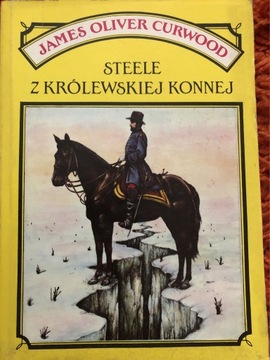 Steele z Królewskiej Konnej James O. Curwood