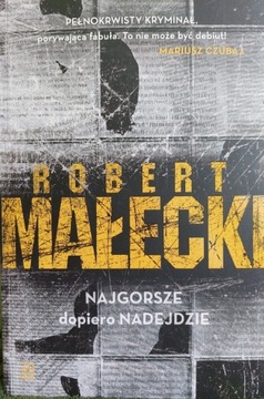 Robert Małecki ,, Najgorsze dopiero nadejdzie ,,