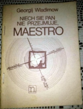 Niech się pan nie przejmuje, Maestro - G. Wladimow