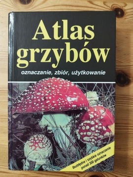 Atlas grzybów oznaczanie, zbiór, użytkowanie 