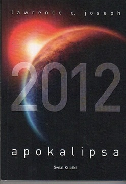 Apokalipsa 2012 Kiedy skończy się cywilizacja?