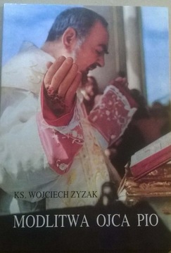 Wojciech Zyzak Modlitwa Ojca Pio Święty Ojciec Pio