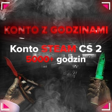 KONTO STEAM CS2 5000 GODZIN+ CSGO FACEIT GODZINY