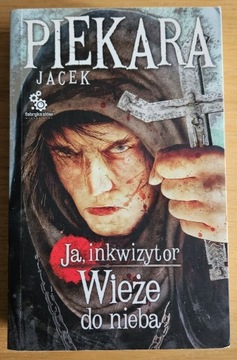 Ja, inkwizytor Wieże do nieba Jacek Piekara