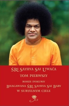 Śri Sathya Sai Uwaća Tom 1 Boskie dyskursy