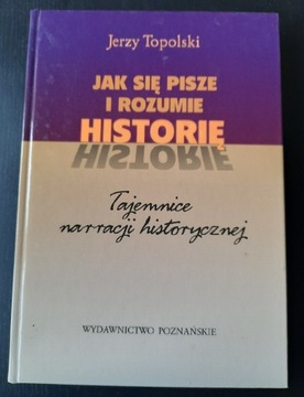 Jak się pisze i rozumie historię Jerzy Topolski