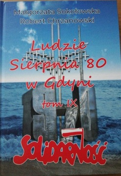 Ludzie Sierpnia 80 w Gdyni Tom IX SOLIDARNOŚĆ 