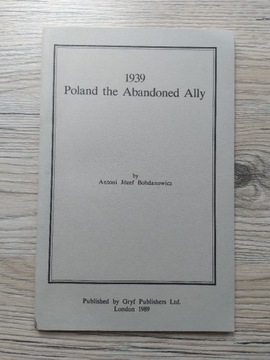 Antoni Bogdanowicz. Poland the abandoned Ally 1939