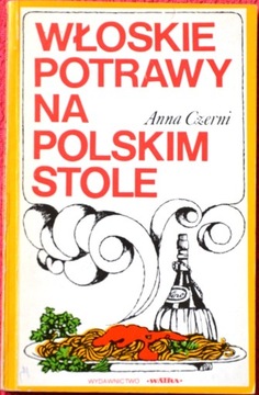 WŁOSKIE POTRAWY NA POLSKIM STOLE - Anna Czerni