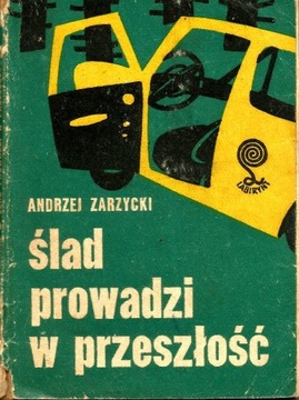 " Ślad prowadzi w przeszłość" Andrzej Zarzycki