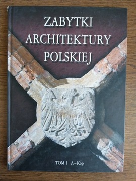 Zabytki Architektury Polskiej, t. 1 (A-Kop)