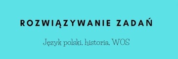 Rozwiązywanie zadań: polski, historia, WOS.