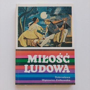 Miłość ludowa - Dobrosława Wężowicz-Ziółkowska