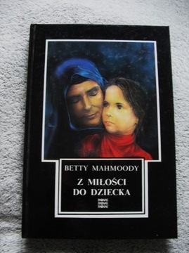 Z miłości do dziecka Betty Mahmoody 