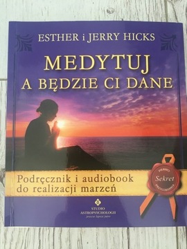 Medytuj a będzie ci dane E. i J. Hicks