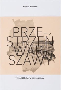 Przestrzeń Warszawy Tożsamość miasta a urbanistyka