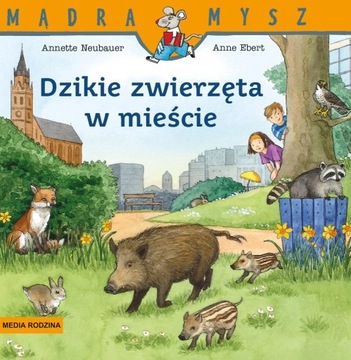 Mądra Mysz. Dzikie zwierzęta w mieście A.Neubauer