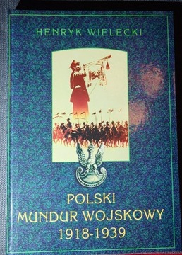 POLSKI MUNDUR WOJSKOWY 1918-1939 HENRYK WIELECKI