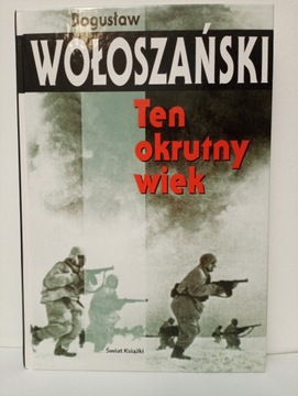 Ten okrutny wiek Bogusław Wołoszański ___jak NOWA