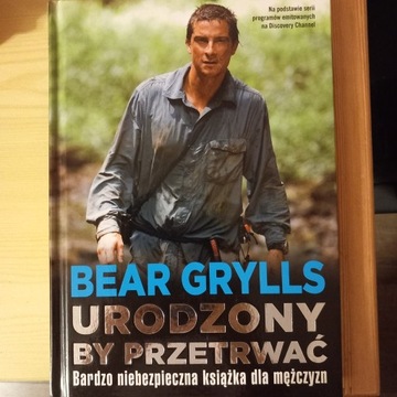 Urodzony, by przetrwać Bear Grylls