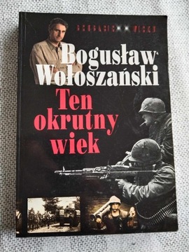 TEN OKRUTNY WIEK Bogusław Wołoszański