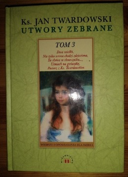 KS. Jan Twardowski. Utwory zebrane. T. 3