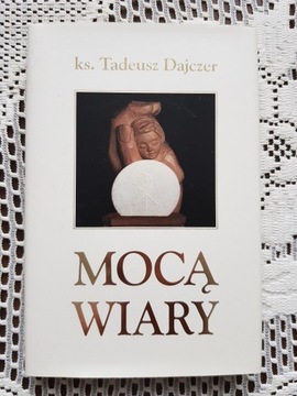 Ks. Tadeusz Dajczer - Mocą wiary