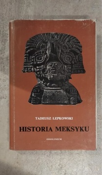 Historia Meksyku, T. Łepkowski, wyd. Ossolineum 