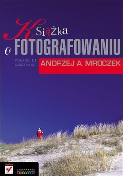 Książka o fotografowaniu | Andrzej A. Mroczek