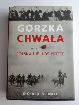 Gorzka chwała. Polska i jej los 1918- Richard Watt