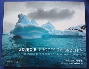 ZDJĘCIE: PROCES TWORZENIA David duChemin