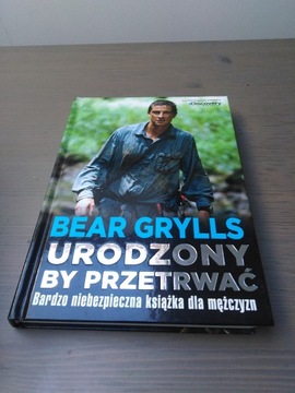 Bear Grylls "Urodzony by przetrwać"