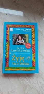 Beata Pawlikowska Żyje tu i teraz