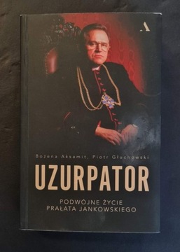 Uzurpator Podwójne życie prałata Jankowskiego 