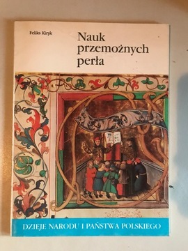Dzieje państwa i narodu polskiego Nauk przemożnych perła Feliks Kiryk 1986