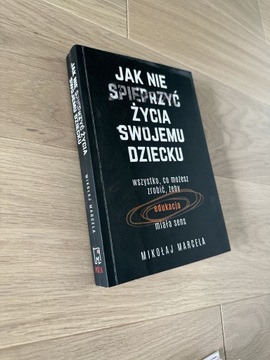 Jak nie spieprzyć życia swojemu dziecku