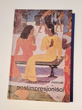 Postimpresjoniści - Wiesław Juszczak