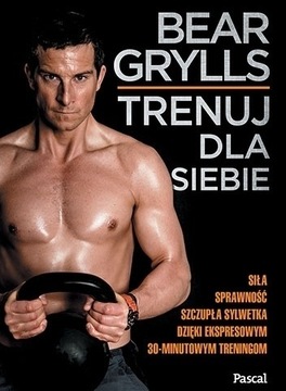 Trenuj dla siebie - Bear Grylls