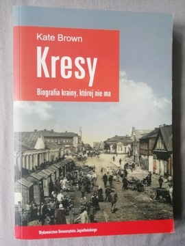 KRESY Biografia krainy, której nie ma Kate Brown