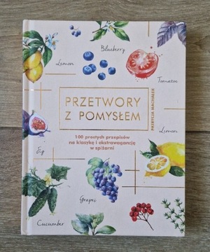 Przetwory z pomysłem Patrycja Machałek