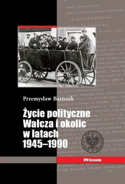 Życie polityczne Wałcza 1945-1990