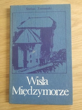 Stefan Żeromski - Wisła Międzymorze (wyd. 1985)
