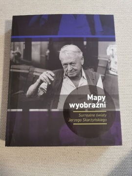 Jerzy Skarżyński. Mapy wyobraźni. Jak nowa