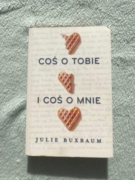 Coś o tobie i coś o mnie - Julie Buxbaum