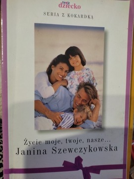 Janina Szewczykowska Życie moje, twoje, nasze