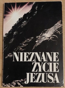 Nieznane życie Jezusa