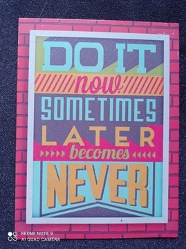 Do it now sometimes later becomes never