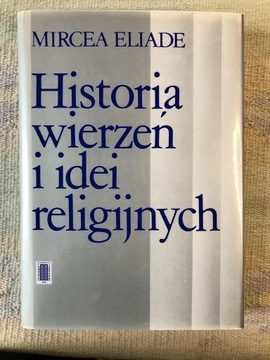Historia wierzeń i idei religijnych, Mircea Eliade