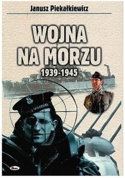 Wojna na morzu 1939-1945. Janusz Piekałkiewicz.